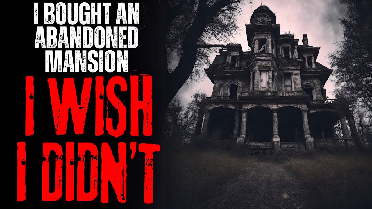 I Bought An Abandoned Mansion, I Wish I Didn't | Creepypasta
