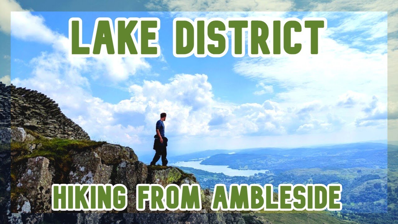 LAKE DISTRICT - DAY 1: Hiking from Ambleside