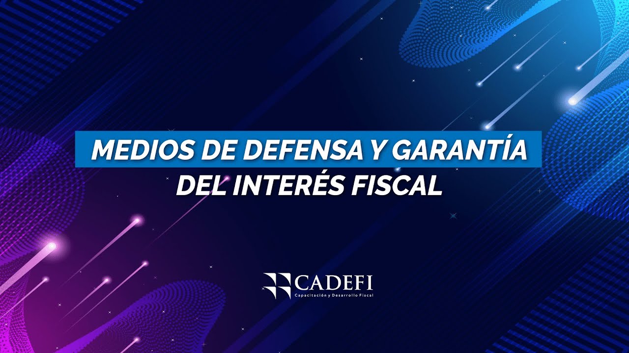 Cadefi | Medios de Defensa y Garant&iacute;a del Inter&eacute;s Fiscal