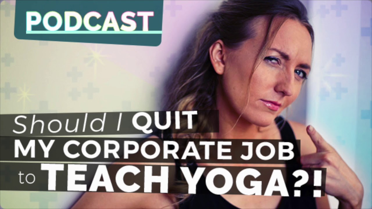 Episode 62 - Should I Quit My Corporate Job To Teach Yoga?! | Yoga Hacks Podcast