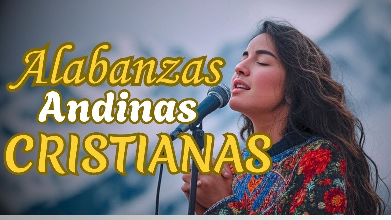 Mix de Alabanzas andinas Cristianas Muy Bonitas | Alaba a Dios con canticos Andinos