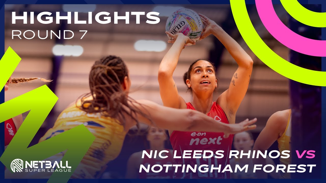 Round Seven Highlights: NIC Leeds Rhinos vs Nottingham Forest Netball