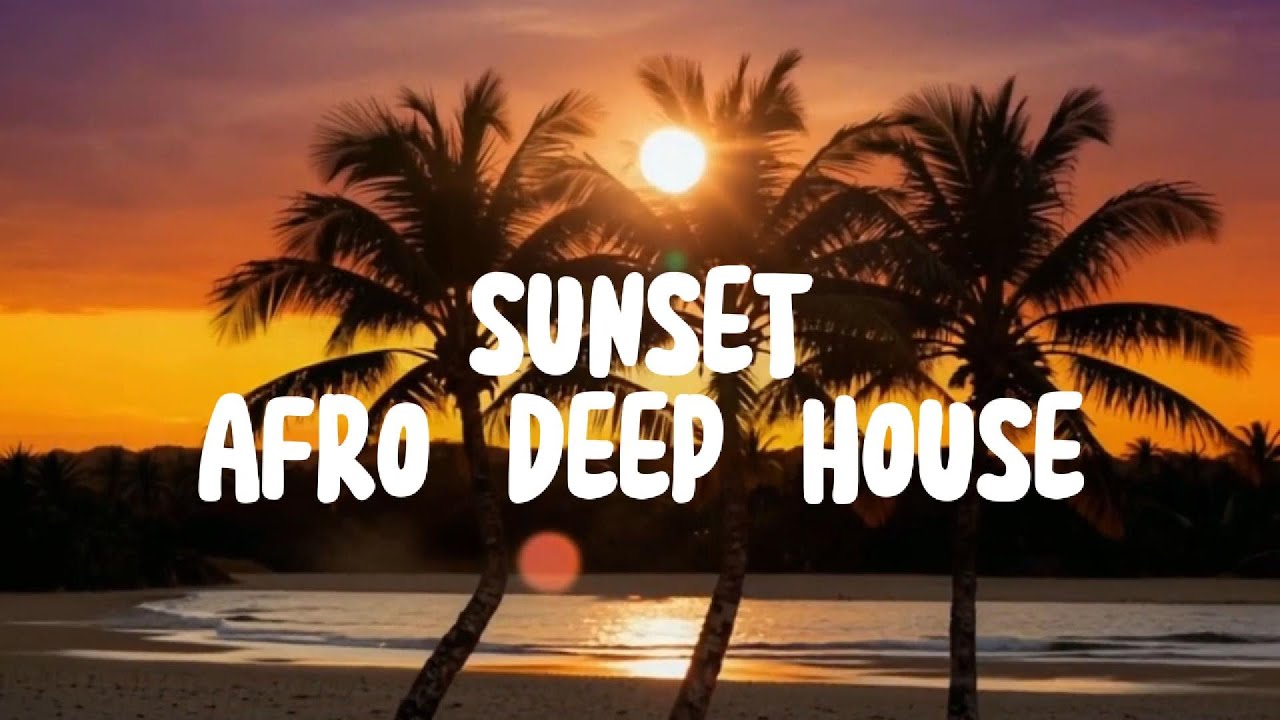 Sunset Afro Deep House| Chill Vibes for Golden Hour