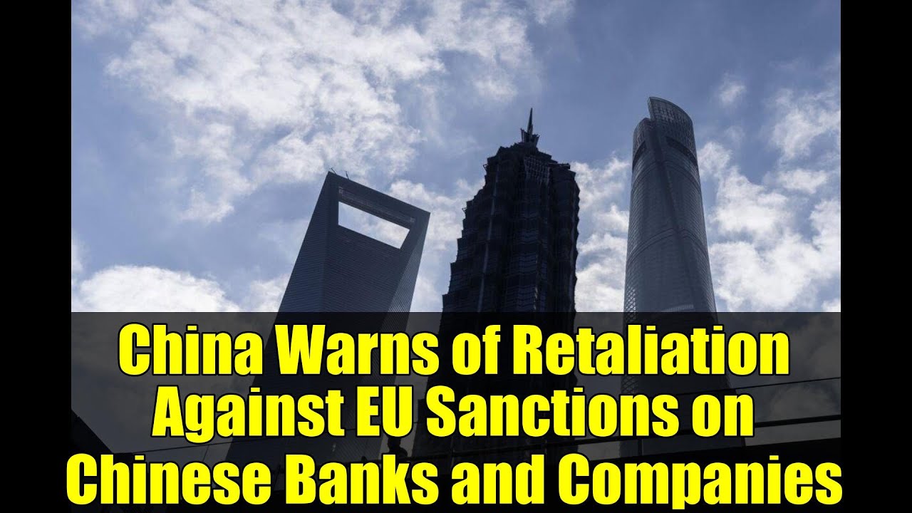 China Warns of Retaliation Against EU Sanctions on Chinese Banks and Companies