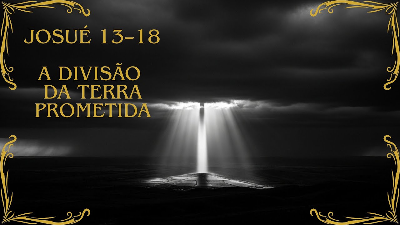 Josué 13 a 18 - A divisão da terra prometida