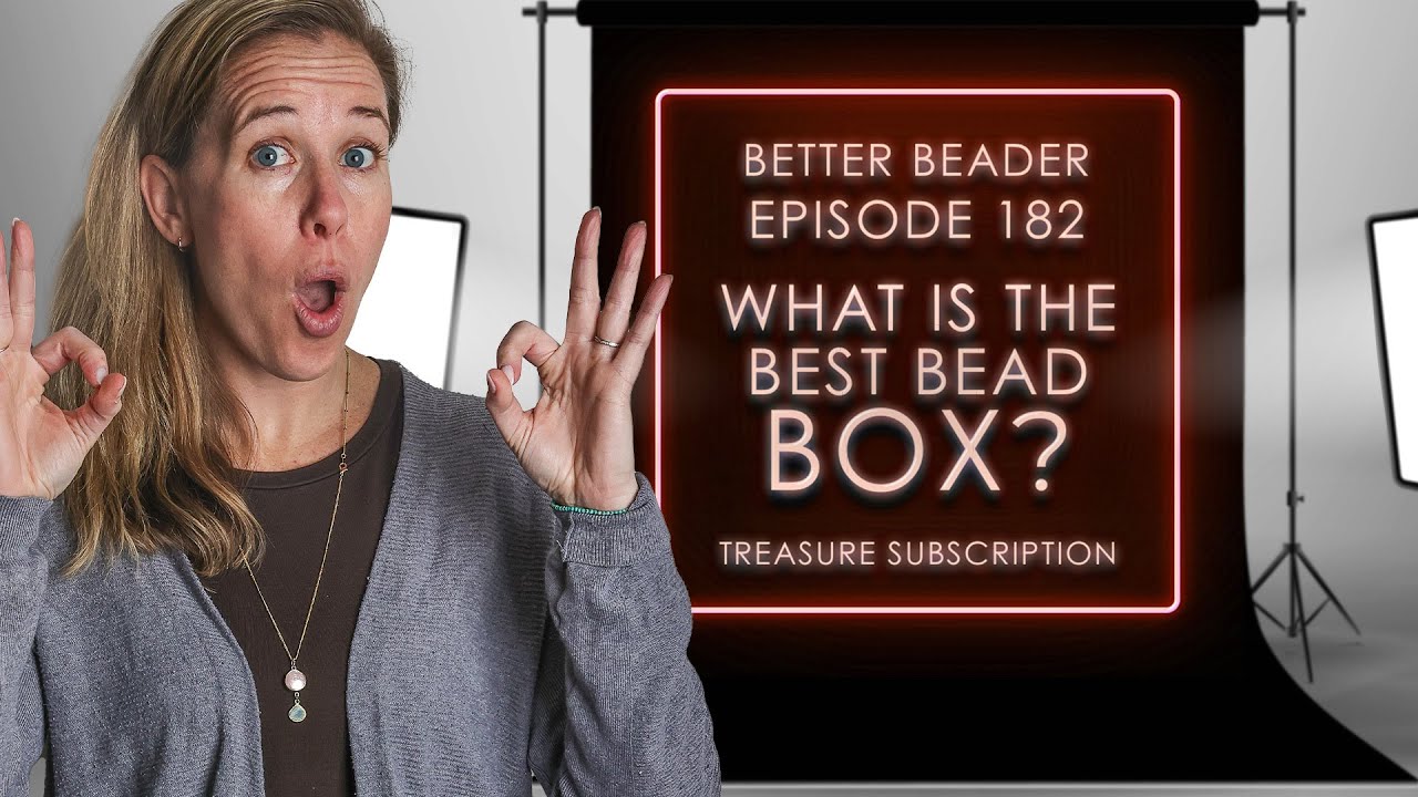 Better beaders episode 182 - What is the PotomacBeads Best Bead Box - Treasure Subscription?