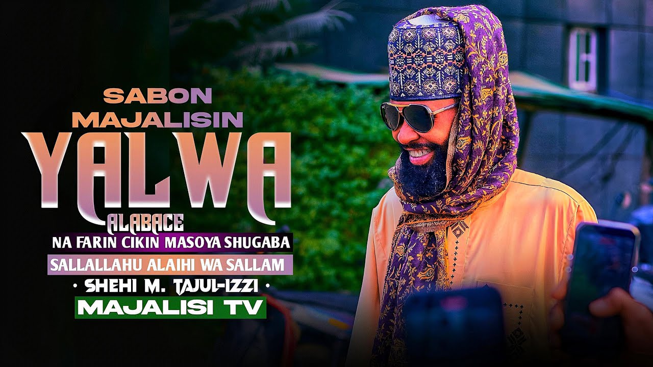 SABON_MAJALISIN__MALAM_SHEHI_MAI_TAJUL-IZZI_WANDA_YA_GABATAR_DA_SHI_A_YALWA