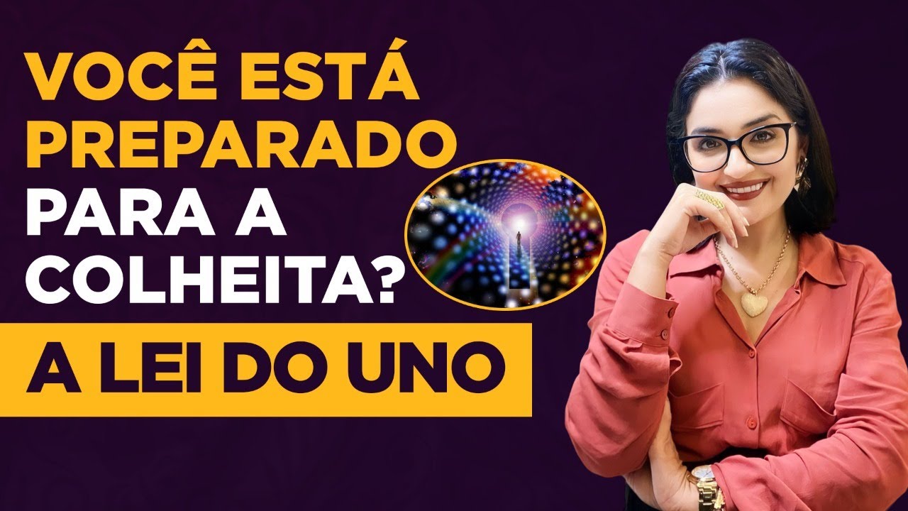 Você está preparado para a colheita? A Lei do Uno