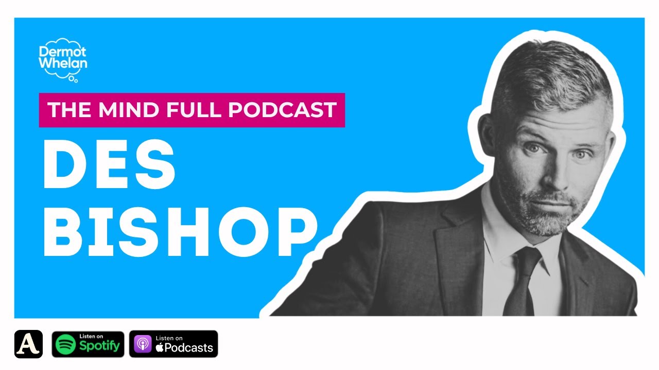 Des Bishop Gets Real on Addiction, Mental Health, AI & Stand-Up | The Mind Full Podcast S3E2