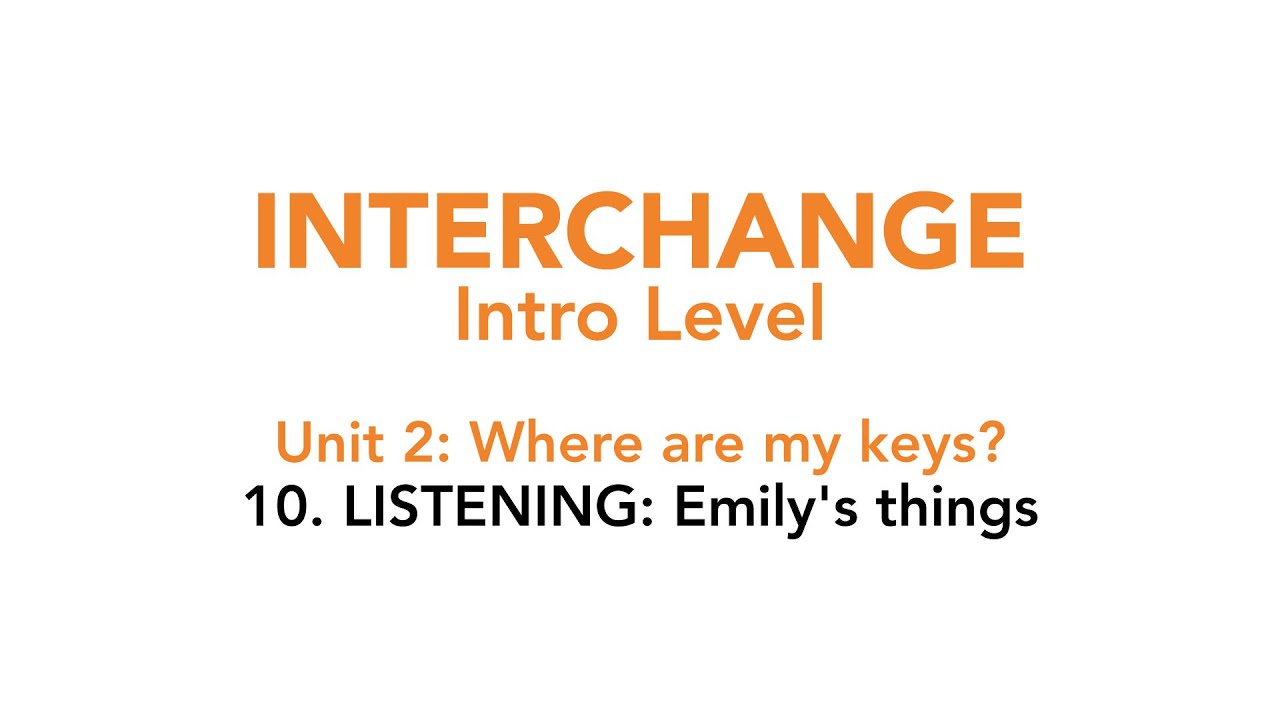 Interchange Intro - Unit 2: 10. WORD POWER: LISTENING: Emily's things.