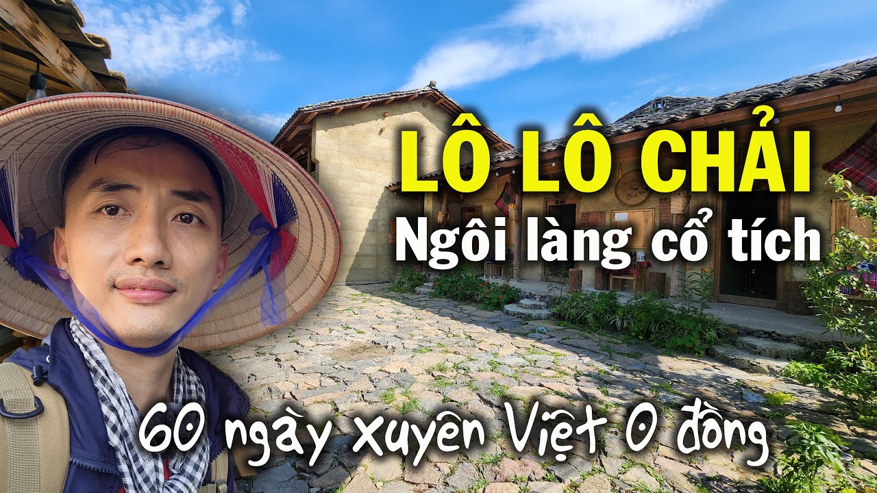 60 ngày xuyên Việt 0 đồng #1: Bí mật làng LÔ LÔ CHẢI và ngôi nhà hơn trăm năm tuổi