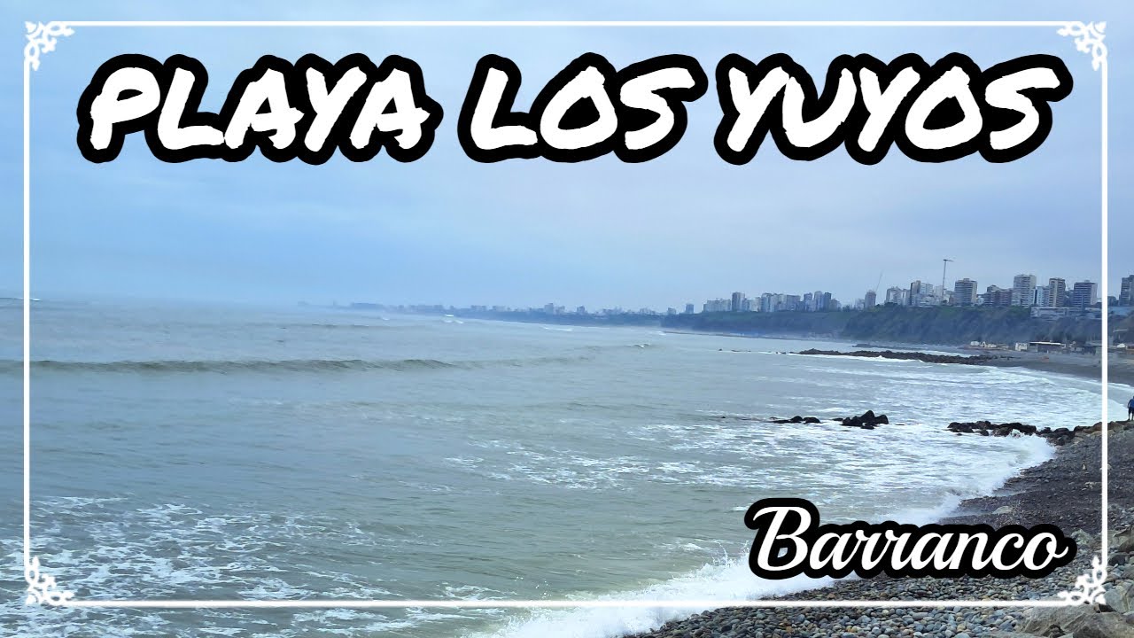 PLAYA LOS YUYOS: BARRANCO / ¿Cómo llegar? y ¿Qué actividades realizar / CIRCUITO DE PLAYAS