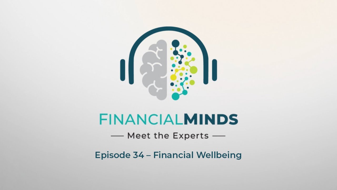 Episode 34 – Financial Minds: Meet the Experts – Financial Wellbeing