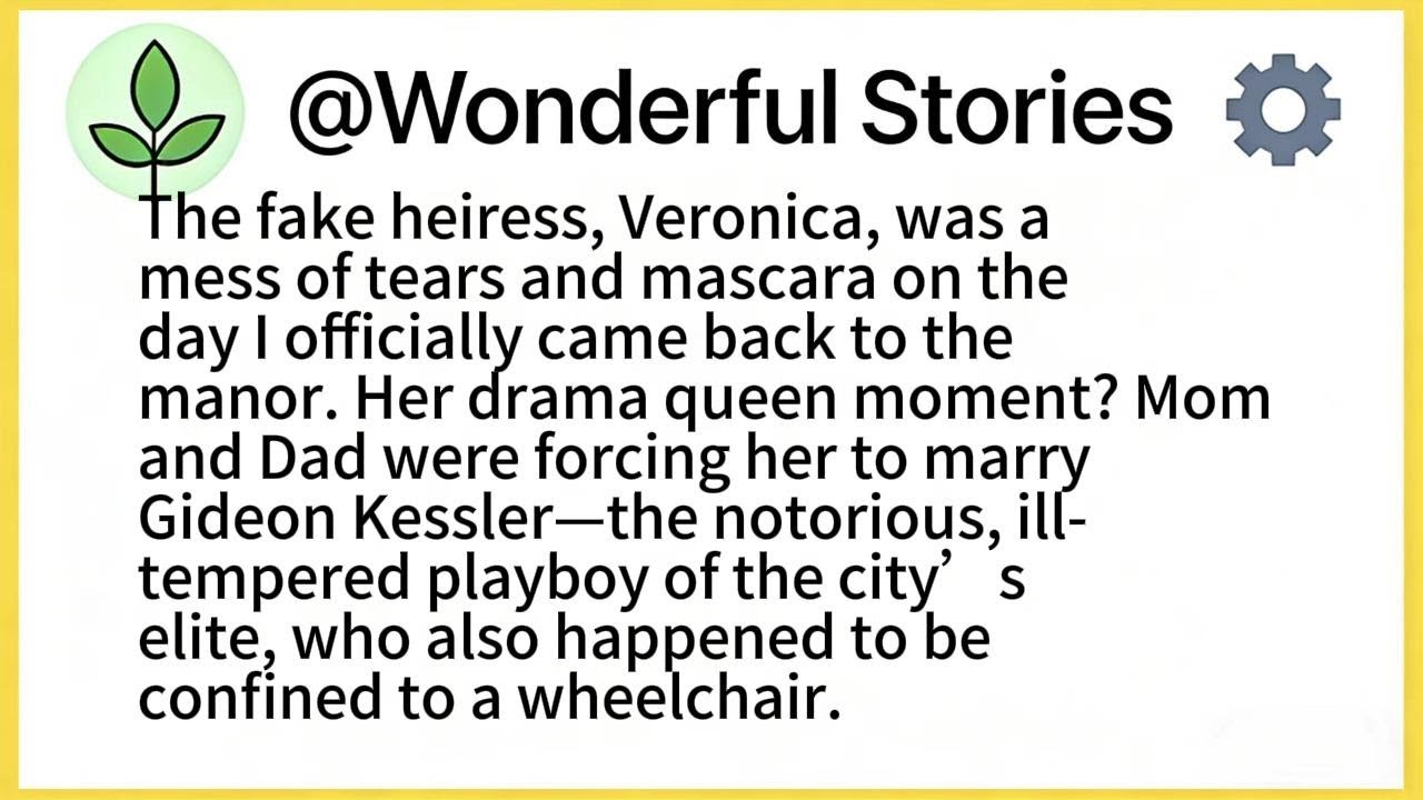 The fake heiress, Veronica, was a mess of tears and mascara on the day I officially came back to the
