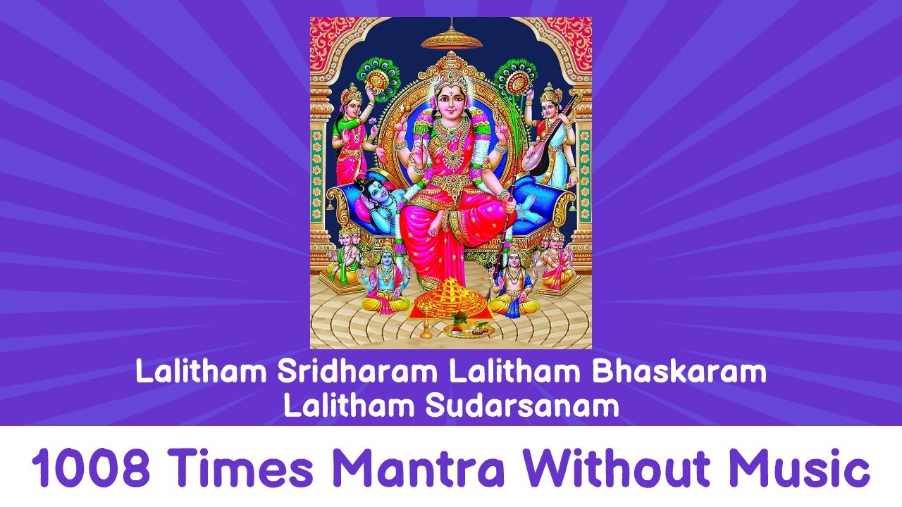 Lalitham Sridharam Lalitham Bhaskaram Lalitham Sudarsanam 1008 times