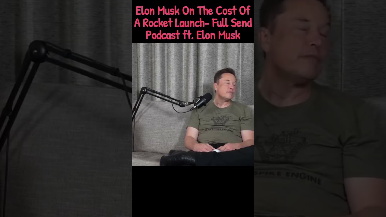 Elon Musk On The Cost Of A Rocket Launch- Full Send Podcast ft. Elon Musk