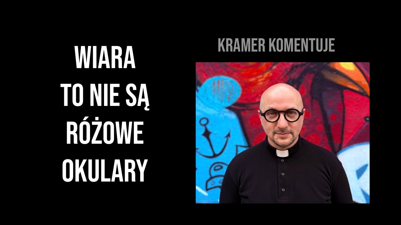 Wiara to nie są r&oacute;żowe okulary