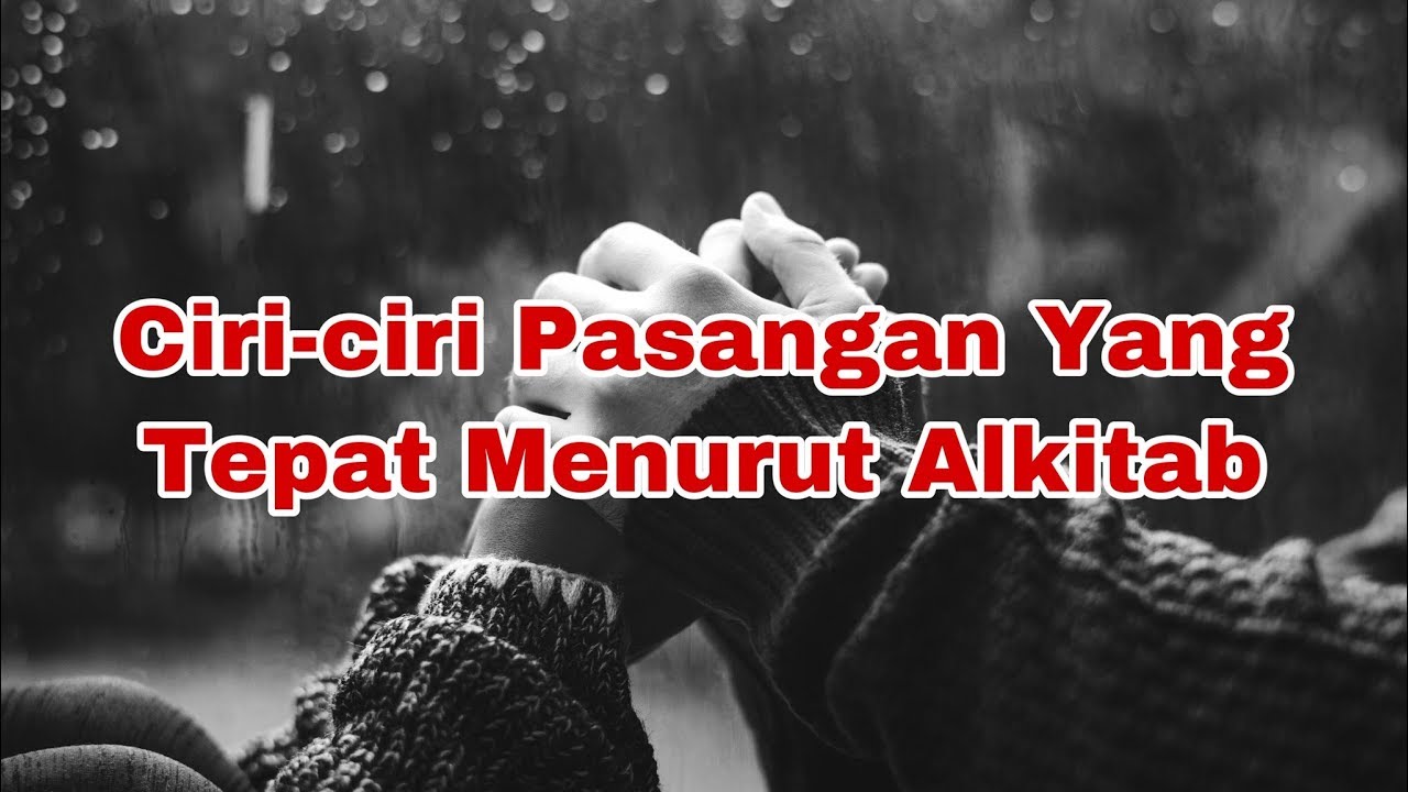 Ciri-ciri Pasangan Yang Tepat Menurut Alkitab
