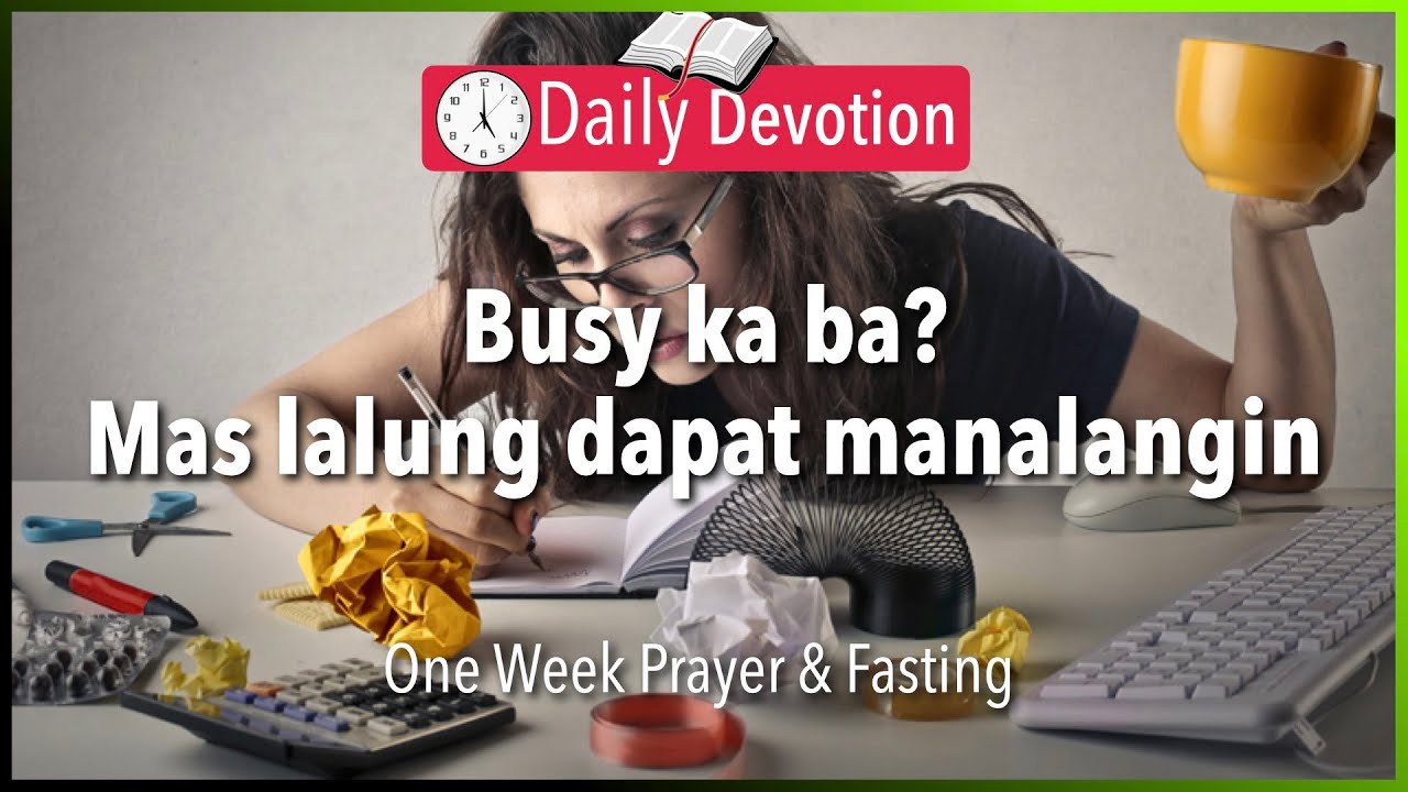 January 4: Luke 2:36-37 - Busy Ka Ba? Mas Lalung Dapat Manalangin - 365 Daily Devotions