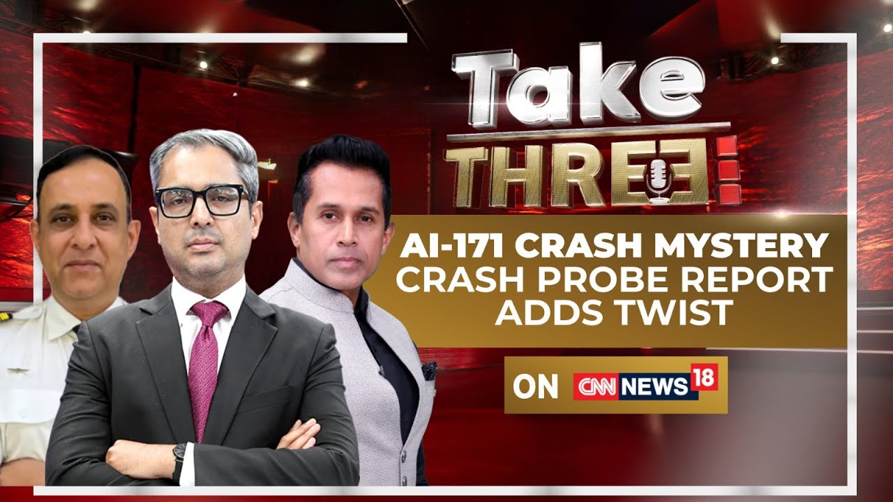 AI-171 Crash Report: Unanswered Questions and Ambiguities Spark Controversy | Take Three | News18