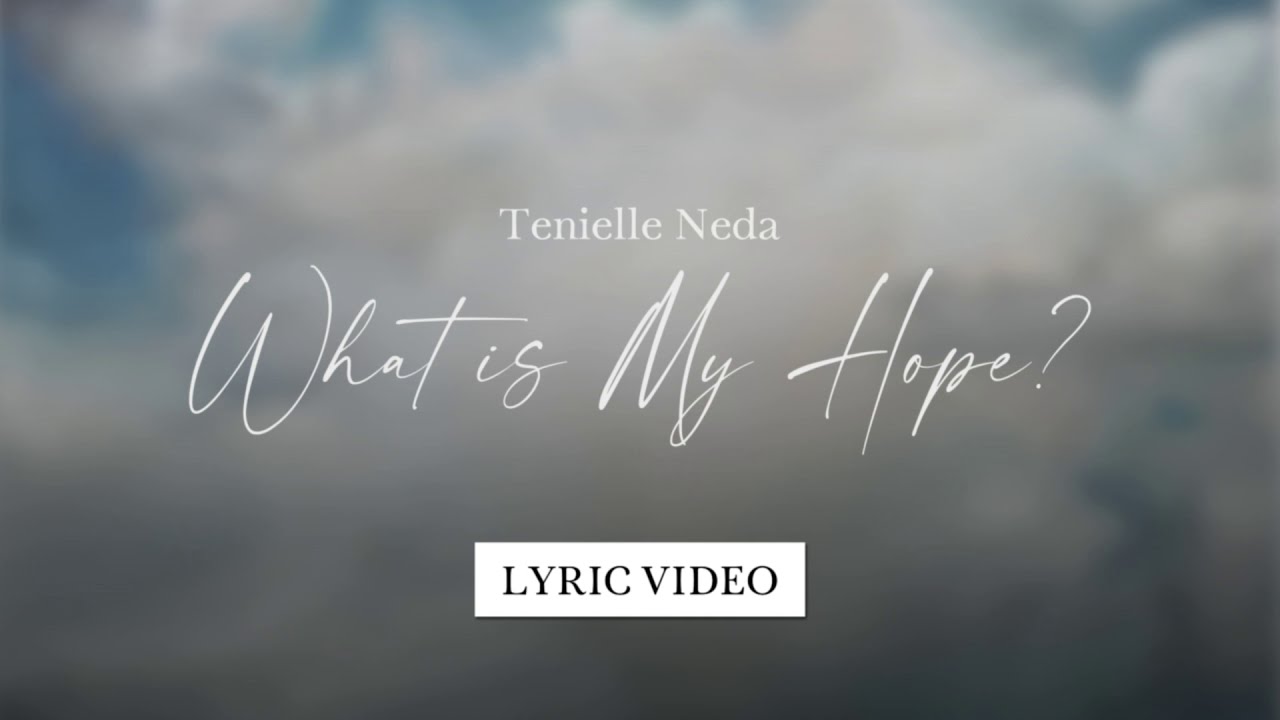 Tenielle Neda - What Is My Hope?