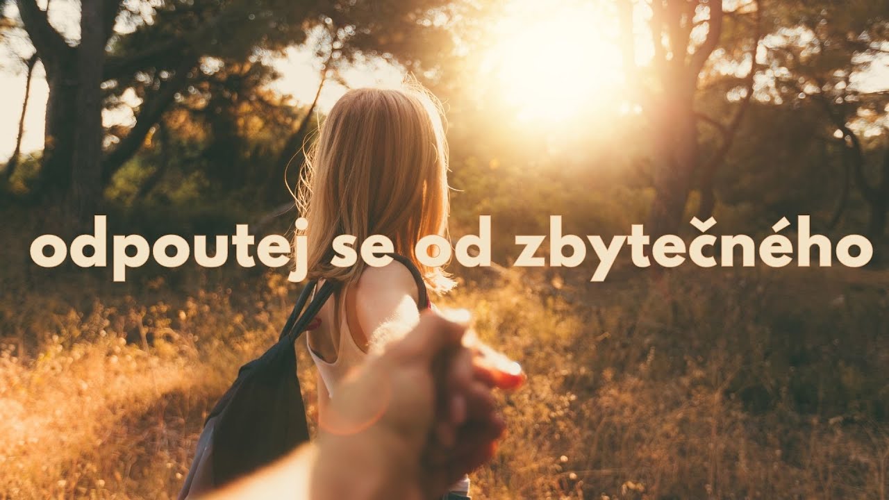 MOTIVACE ODPOUTEJ se od ZBYTEČN&Eacute;HO...motivace pro dne&scaron;n&iacute; den