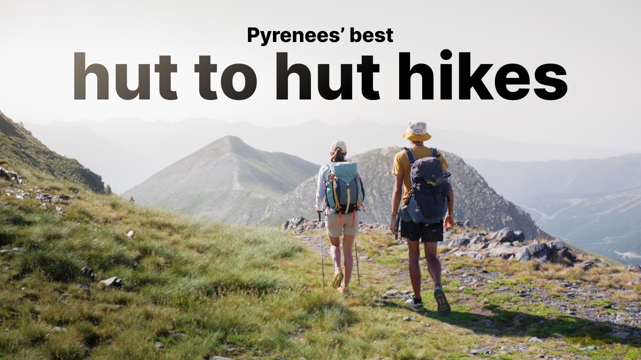 6 epic hut-to-hut hikes in the Pyrenees (ranked easiest to hardest)