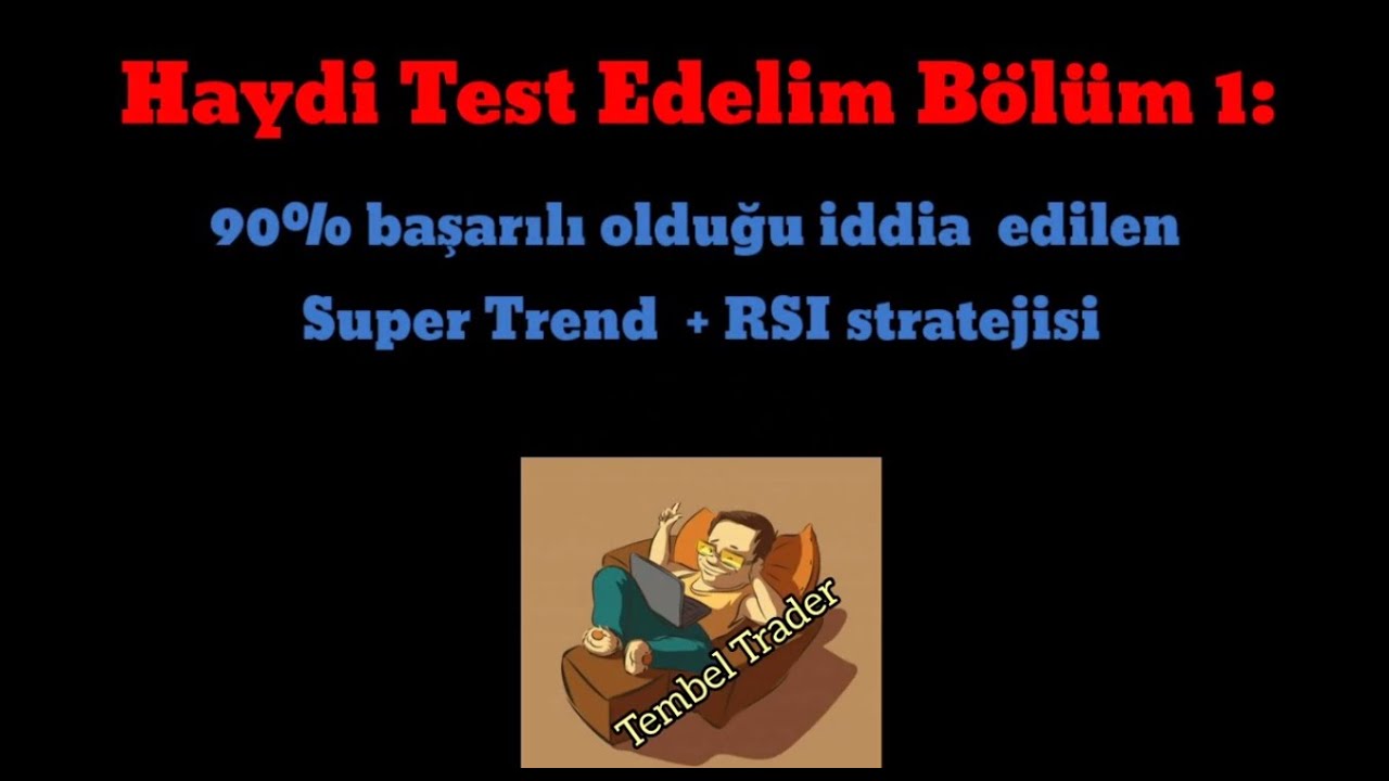 Haydi Test Edelim B&ouml;l&uuml;m 1: 90% başarılı olduğu iddia edilen Super Trend ve RSI stratejisi