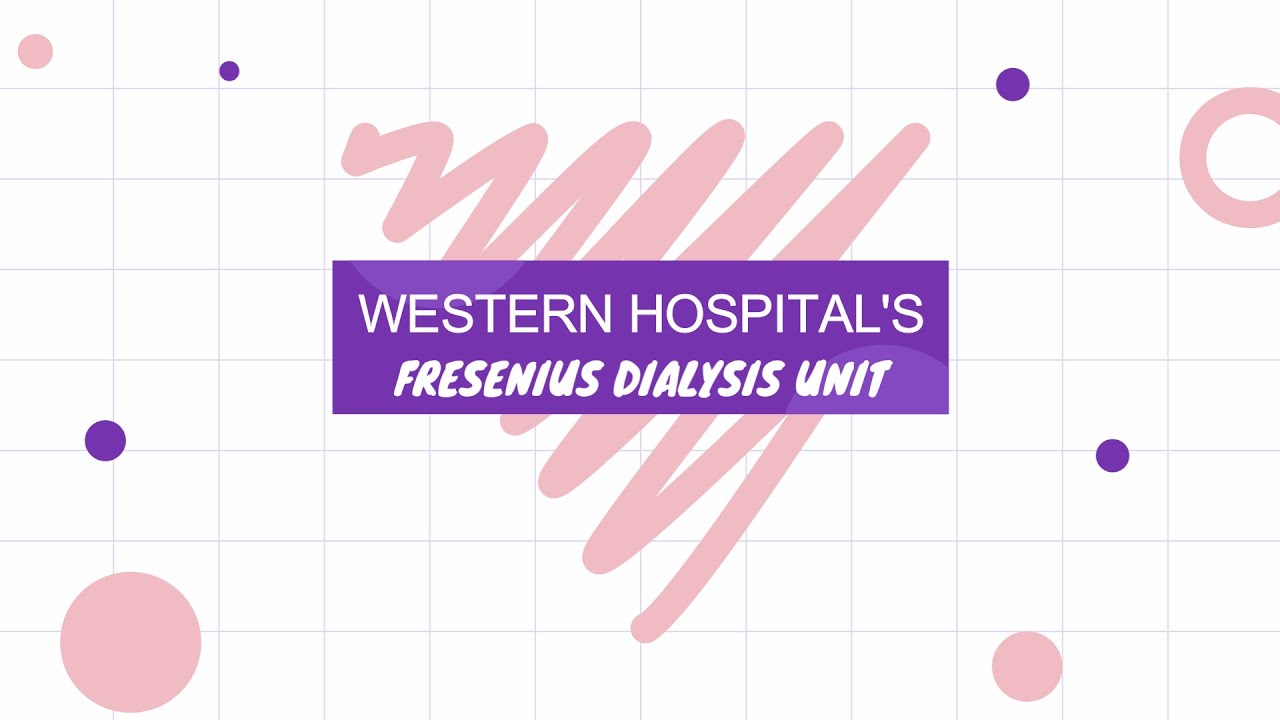 Western Hospital's Fresenius Dialysis Unit   |   Watch Now    |   Hemodialysis Unit