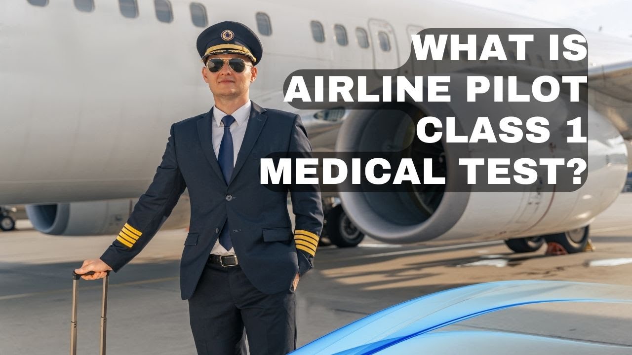 Comprehensive Guide to Pilot Class 1 Medical: Essential Tips! (Urgent)