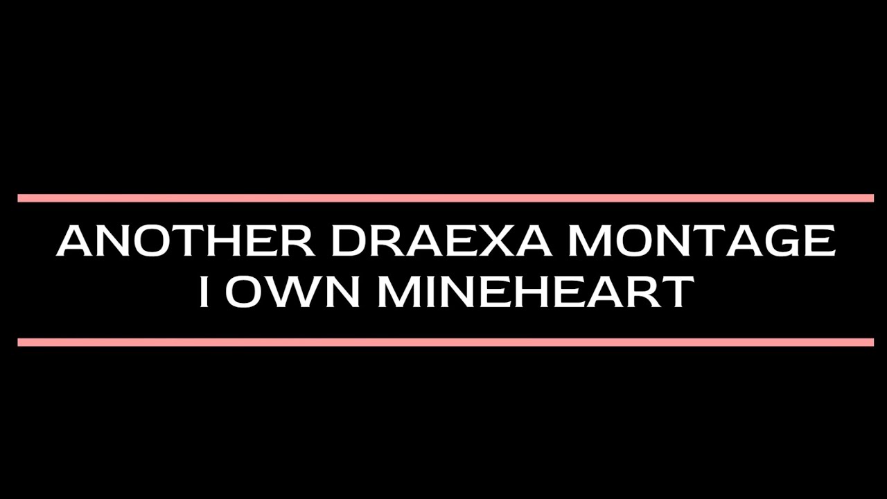 DRAEXA/TUSUNI-I OWN MINEHEART MONTAGE-2.0
