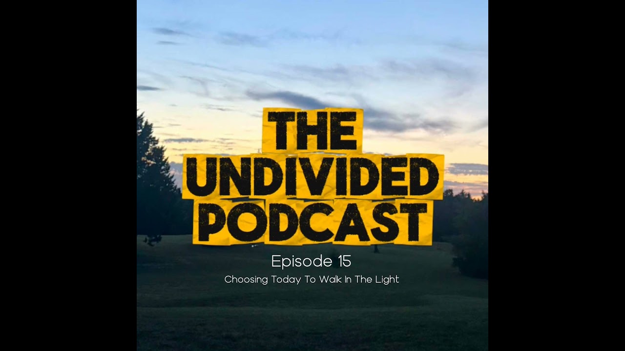 Choosing Today To Walk In The Light | Episode 15