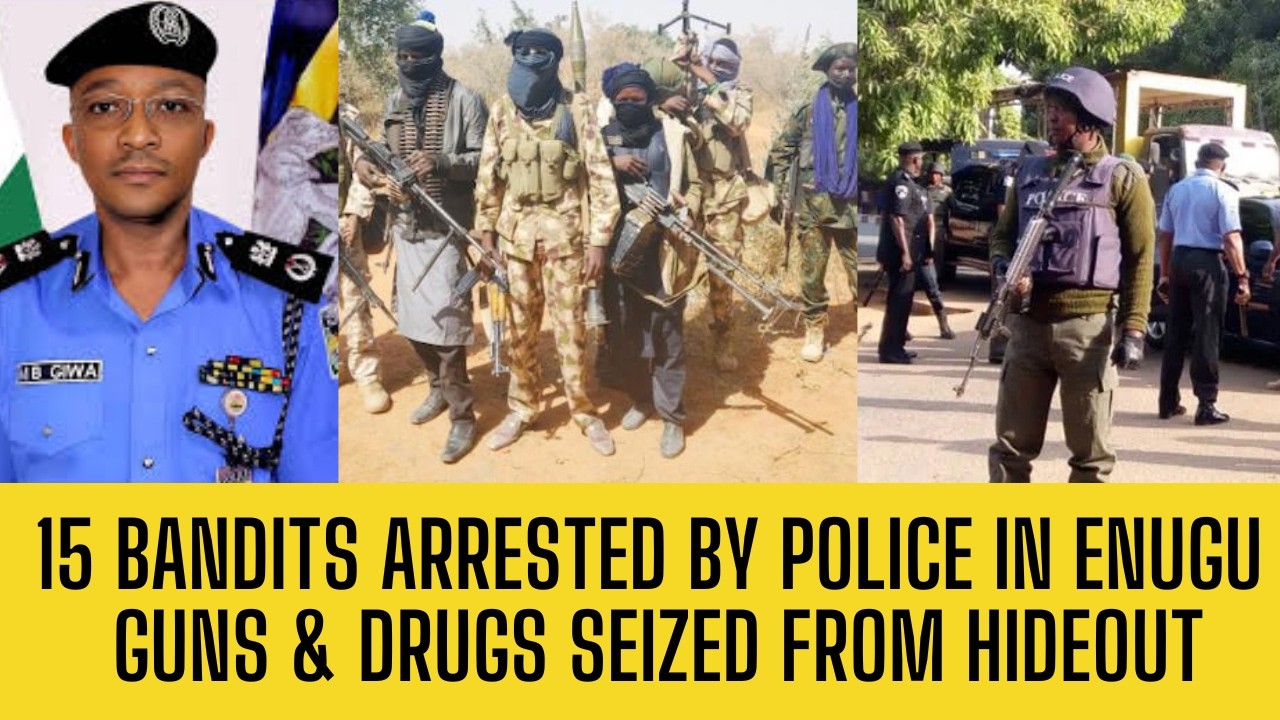 BANDITS IN TROUBLE: 15 BANDITS Arrested In Enugu Hideout Raid by POLICE! Guns & Drugs Recovered!