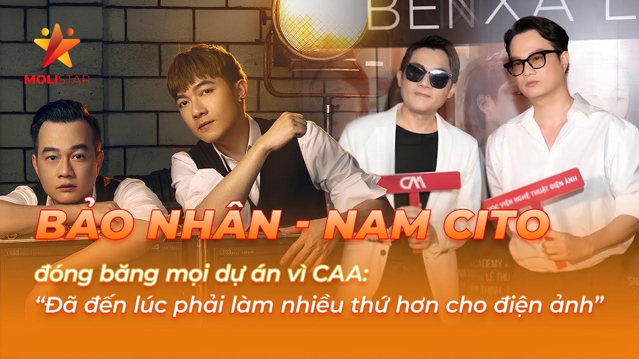 Bảo Nh&acirc;n - Nam Cito đ&oacute;ng băng mọi dự &aacute;n cho CAA: &ldquo;Đ&atilde; đến l&uacute;c phải l&agrave;m nhiều thứ hơn cho điện ảnh&rdquo;