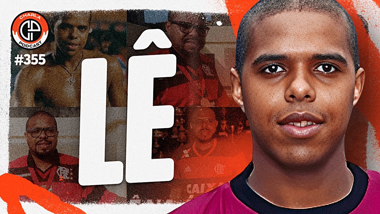 CHARLA #355 - Lê [Ex-jogador do Flamengo]
