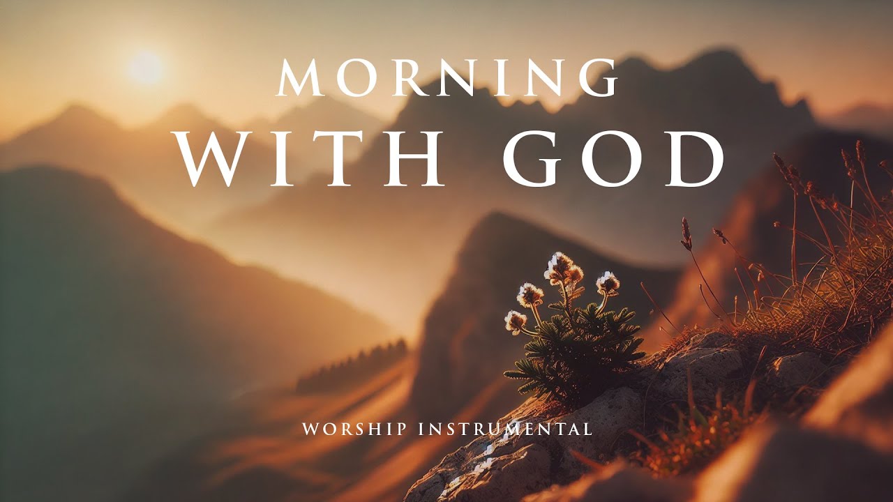 MORNING WITH GOD - Soothing Worship Instrumental for Prayer, Devotion, and Peace
