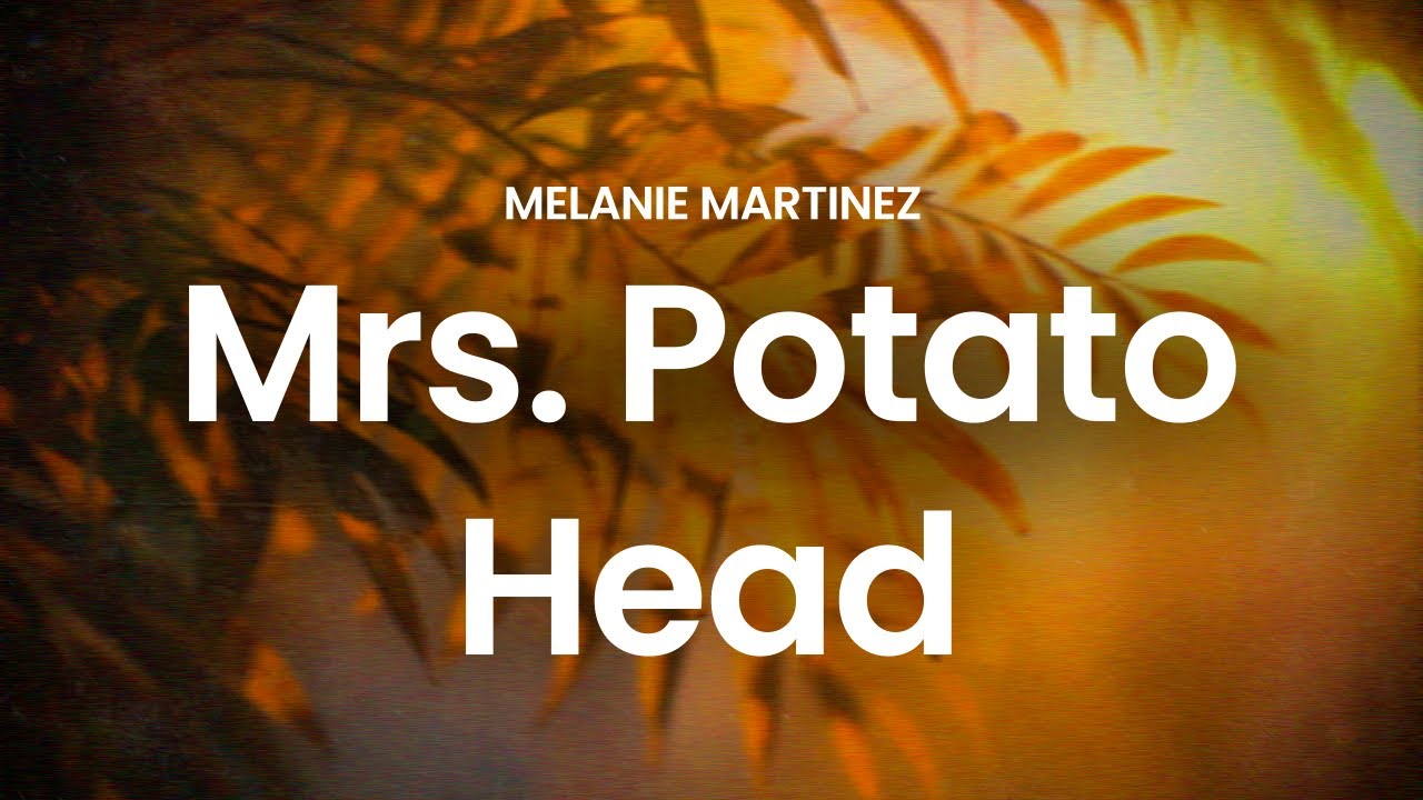 Melanie Martinez - Mrs. Potato Head (lyrics)