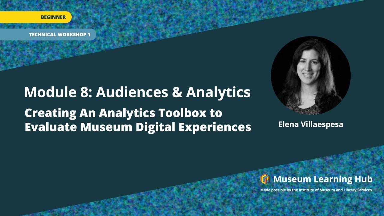Module 8, Technical Workshop 1: Creating An Analytics Toolbox to Evaluate Museum Digital Experiences