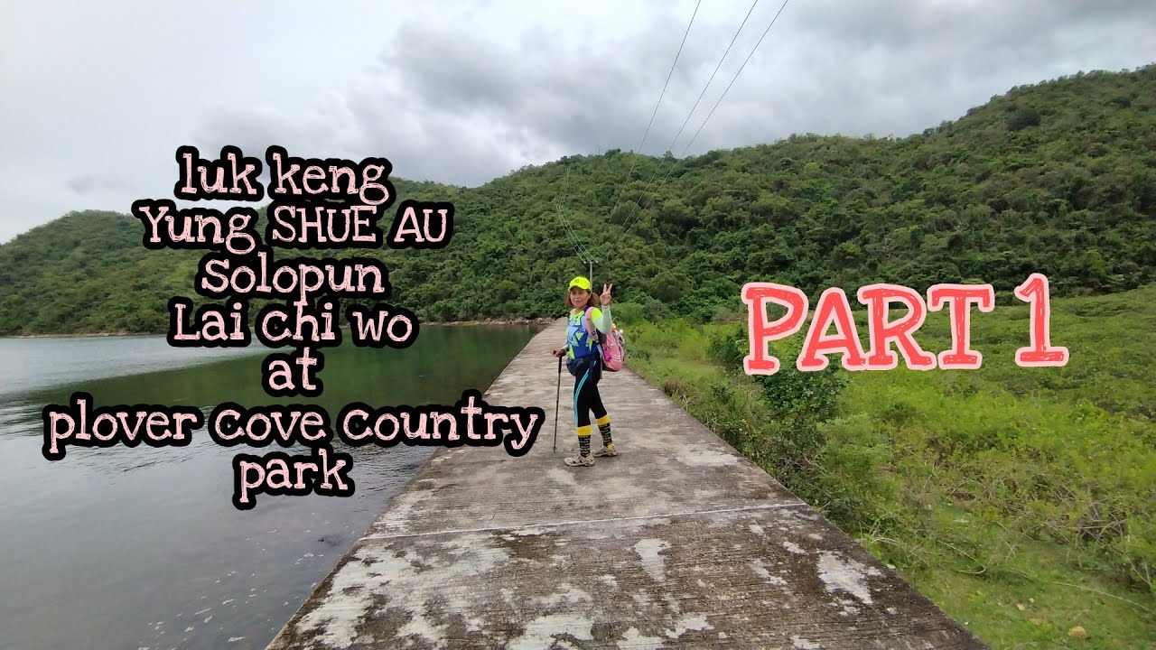 LUK KENG TO YUNG SHUE AU TO SO LO PUN TO LAI CHI WO at PLOVER COVE COUNTRY PARK PART 1