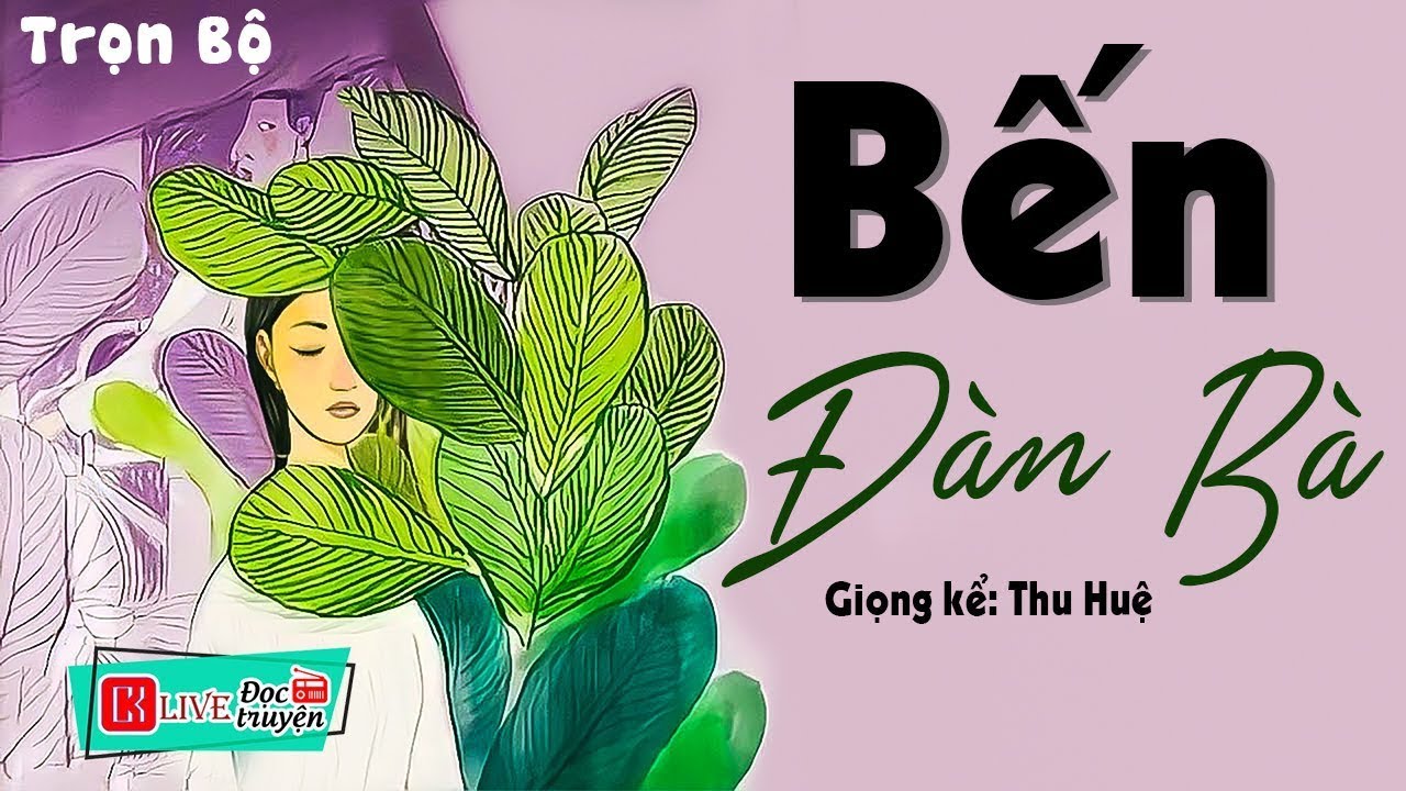 [FULL] BẾN ĐÀN BÀ _ Tiểu thuyết hay Nhất định phải nghe