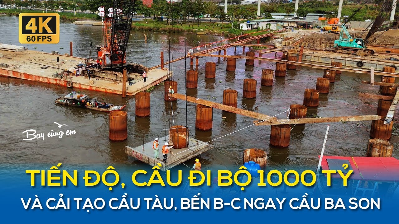 TIẾN ĐỘ, CẦU ĐI BỘ 1000 TỶ , VÀ CÔNG TRÌNH CẢI TẠO CẦU TÀU, BẾN B-C NGAY CẦU BA SON