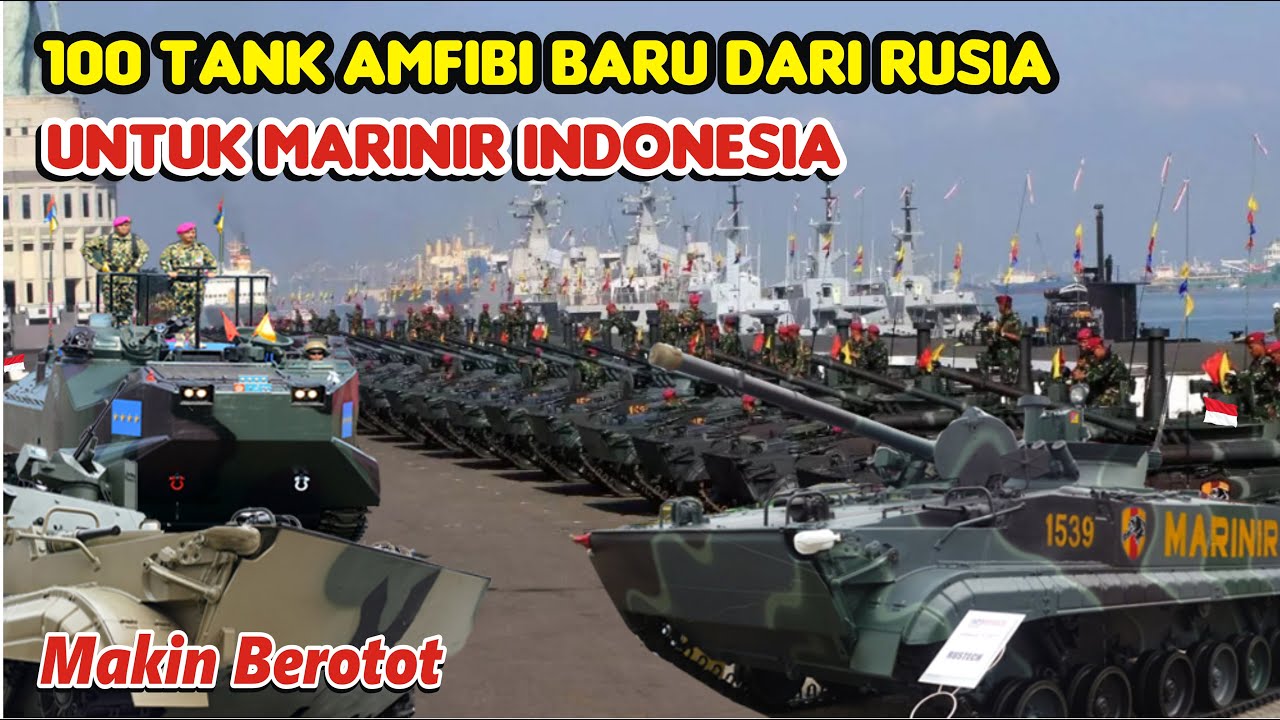 MAKIN BEROTOT...Korps Marinir Indonesia Genapkan 100 Unit Tank Amfibi Baru Dari RU514