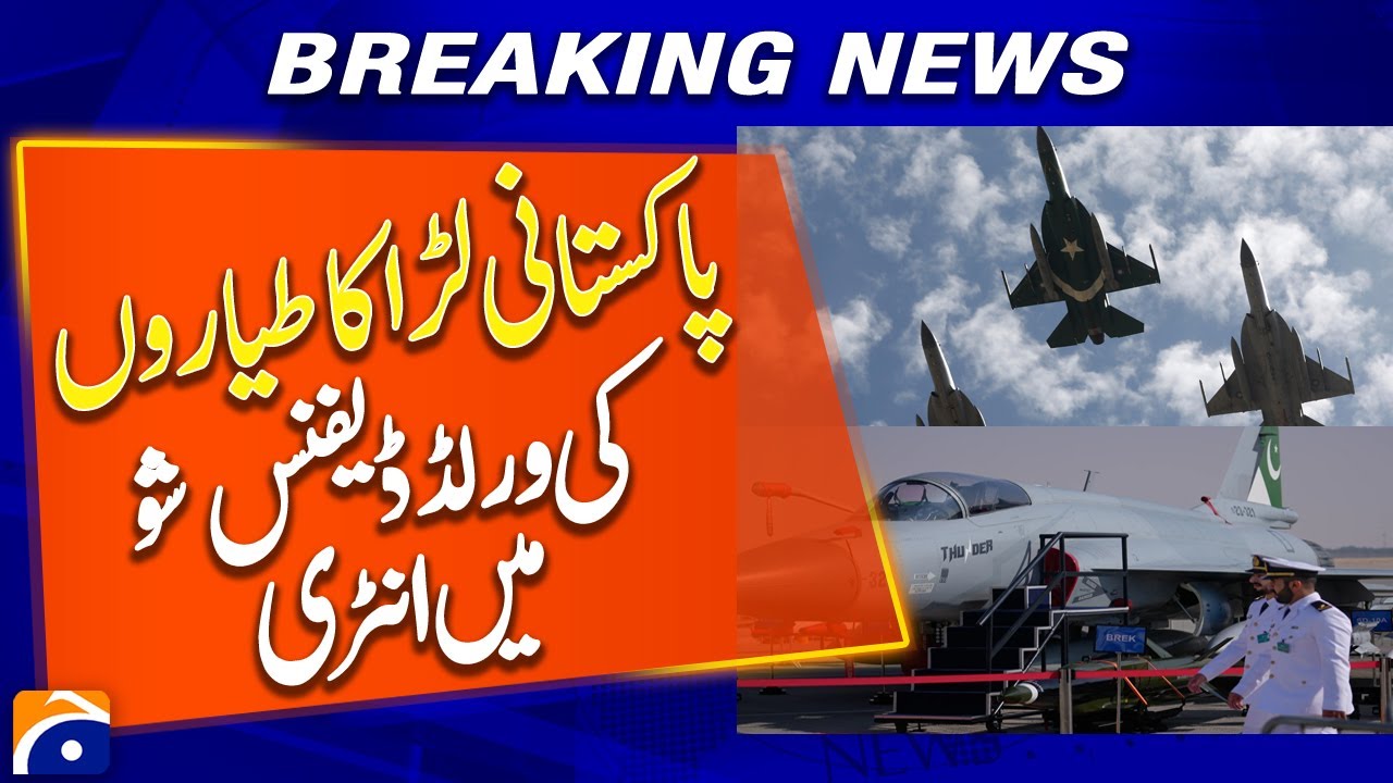 Pakistani Fighter Jets Make Entrance at World Defence Show - Breaking News - Geo News