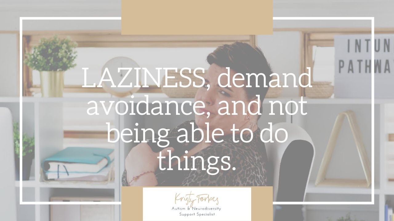 LAZINESS, Demand Avoidance, and Not Able To Do Things (with Kristy Forbes)