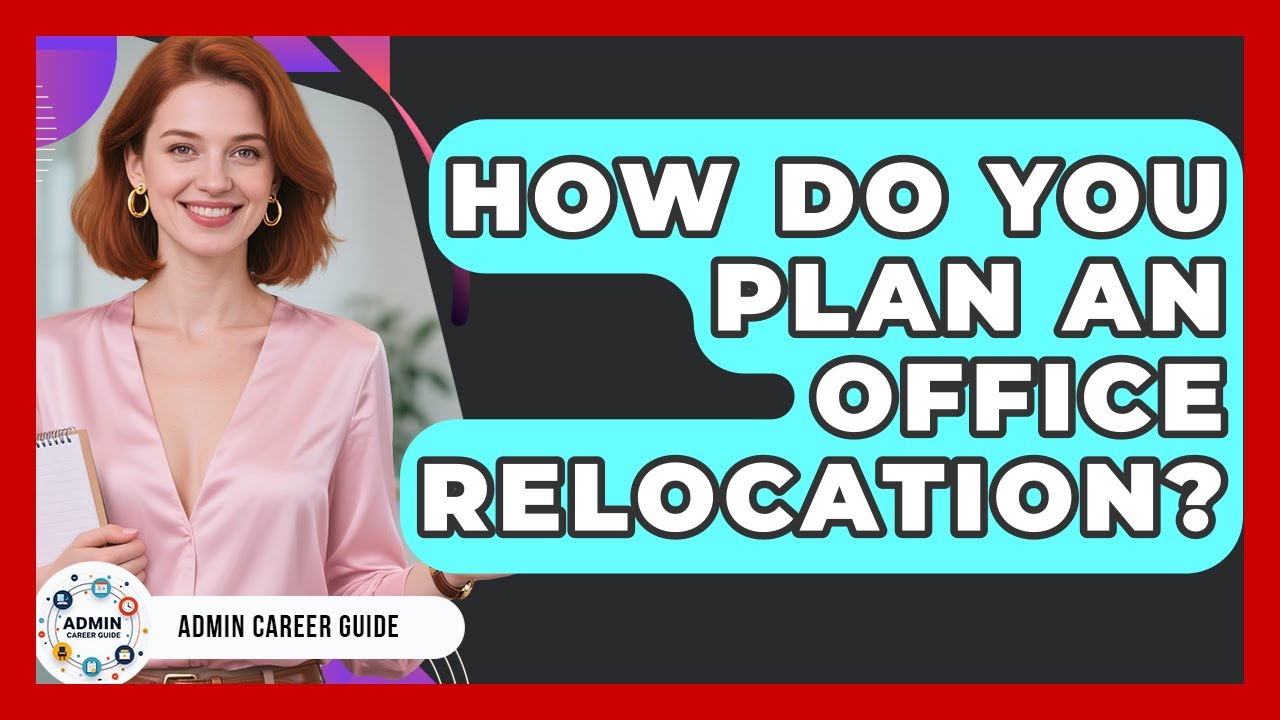 How Do You Plan An Office Relocation? | Admin Career Guide