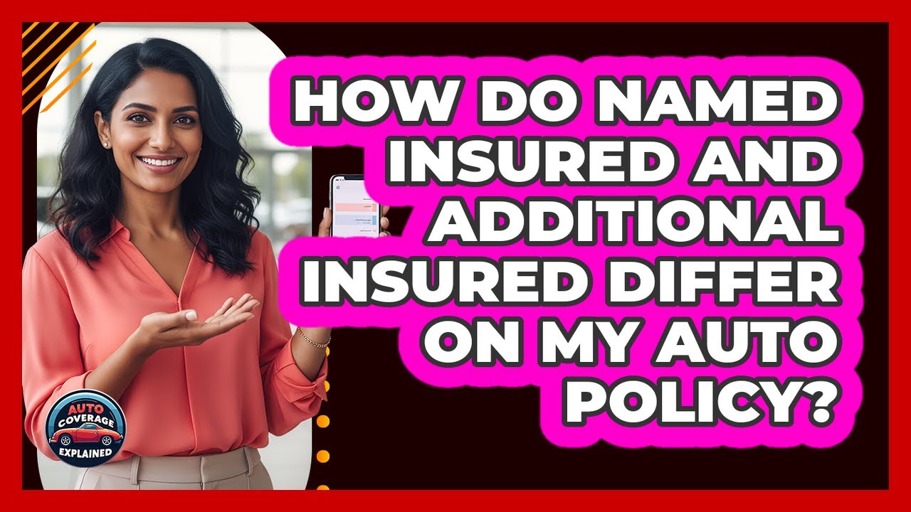 How Do Named Insured And Additional Insured Differ On My Auto Policy? - Auto Coverage Explained