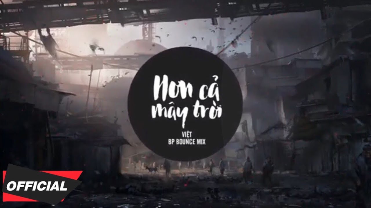 Hơn Cả M&acirc;y Trời - Việt [ BP Bounce Mix ] [ #HCTM ]