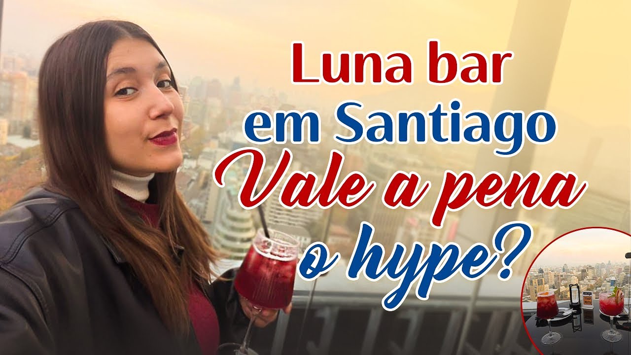 Vale a pena o hype do Luna Bar? Rooftop mais famoso de Santiago 