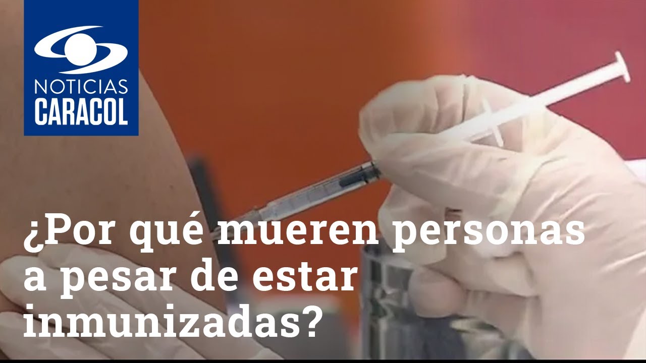 Vacunas COVID: ¿por qué hay personas que mueren por el virus a pesar de estar inmunizadas?