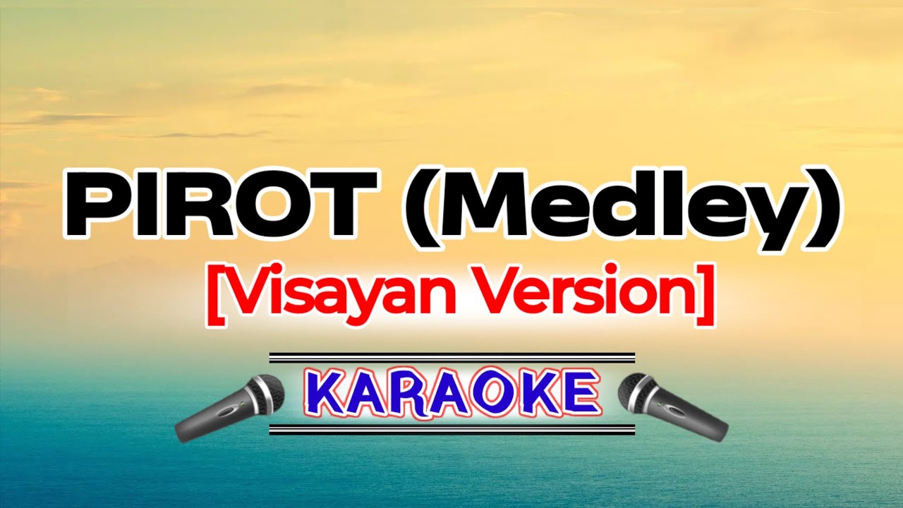 Pirot Medley [Visayan Version] – Pirot (Karaoke Version)